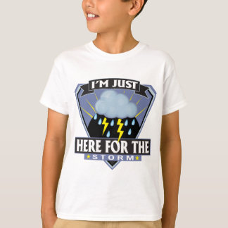 Here for the Storm T-Shirt