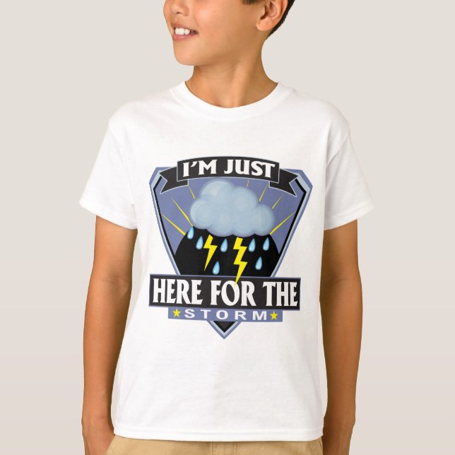 Here for the Storm T-Shirt (Front)
