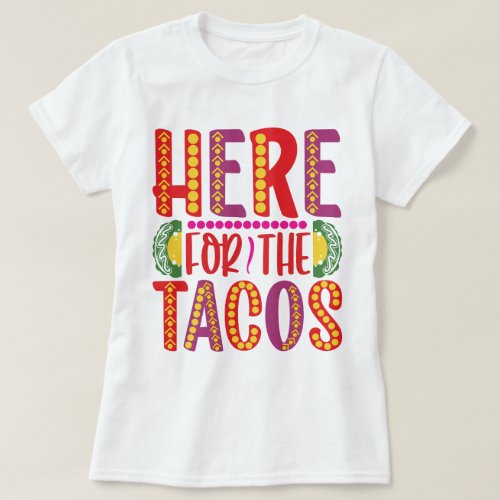 Here for the tacos_01 _ Cinco De Mayo T_Shirt