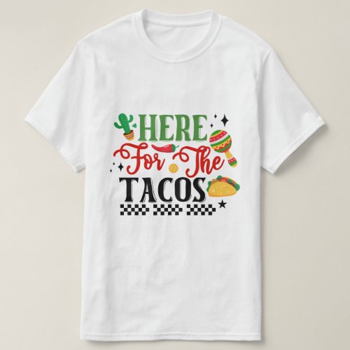 Here For The Tacos _ Cinco De Mayo T_Shirt
