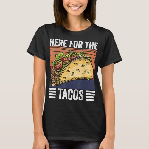 Here for the tacos mexican food lover T_Shirt