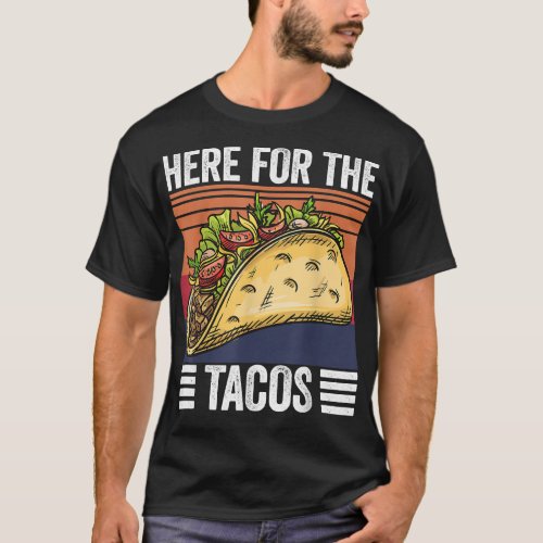 Here for the tacos mexican food lover T_Shirt