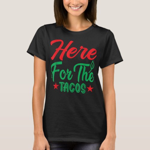 Here for the Tacos Mexican Mexico  T_Shirt