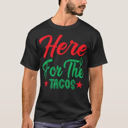 Here for the Tacos Mexican Mexico  T_Shirt