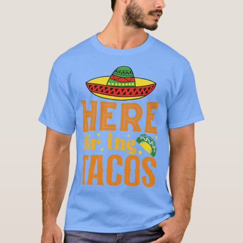 Here for the tacos Sombrero Funny Cinco De Mayo T_Shirt