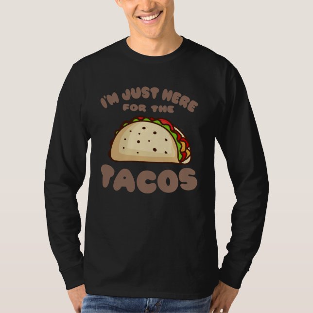 HERE FOR THE TACOS  Taco Tuesday  Cinco De Mayo T-Shirt (Front)