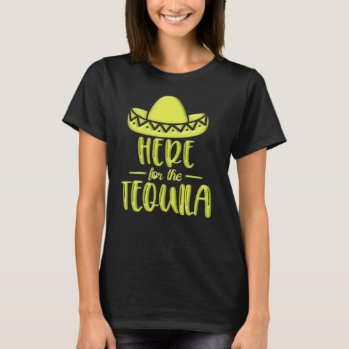 Here for the Tequila Lime Neon Yellow Fiesta T_Shirt
