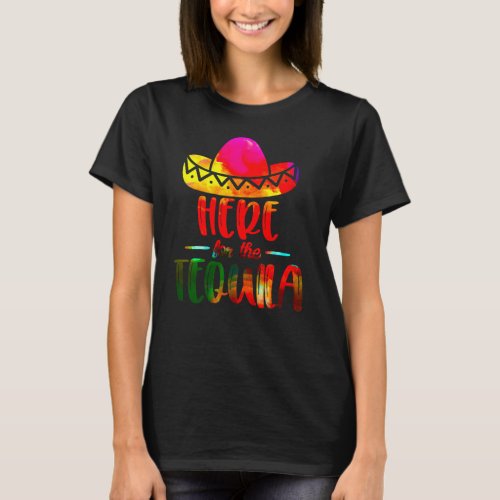 Here for the Tequila Watercolor Fiesta Colorful T_Shirt