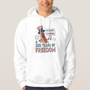 Here for the Weiner 250th years of Freedom   Hoodie