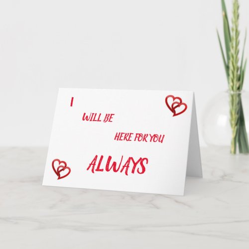 HERE FOR YOU WHEN EVER YOU NEED ME CARD