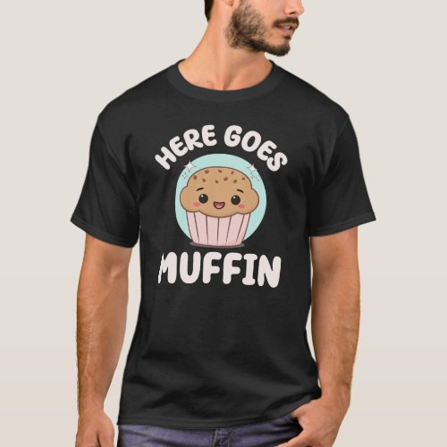 Here Goes Muffin Cute Kawaii Muffin Food Pun T_Shirt