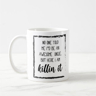 Here i am killin it Funny Uncle Quotes Gift Ideas Coffee Mug