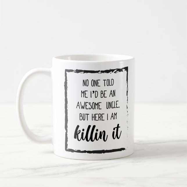 Here i am killin it Funny Uncle Quotes Gift Ideas Coffee Mug (Left)