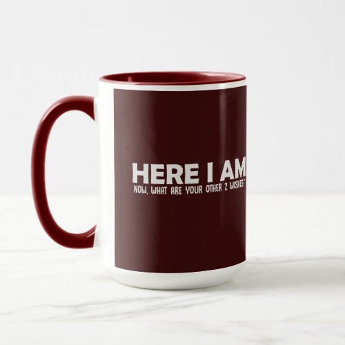 Here I Am Now What Are Your Other 2 Wishes Mug