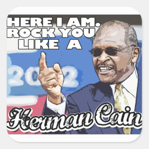 Here I am. Rock you like a Herman Cain Square Sticker