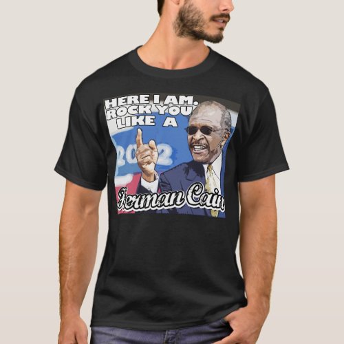 Here I am Rock you like a Herman Cain tshirt