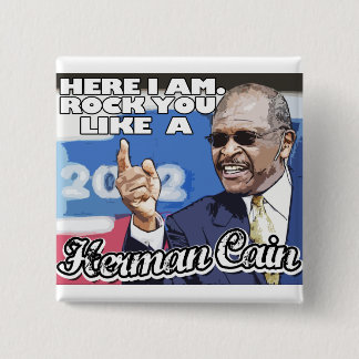 Here I am. Rock you like a Herman Cain tshirt Pinback Button