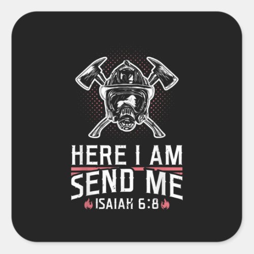 Here I Am Send Me Isaiah 68 Firefighter Square Sticker