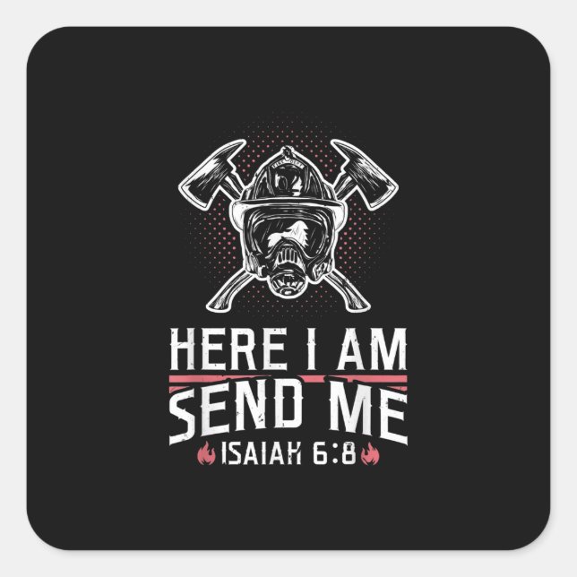 Here I Am Send Me Isaiah 68 Firefighter Square Sticker (Front)