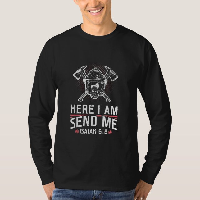 Here I Am Send Me Isaiah 68 Firefighter T-Shirt (Front)