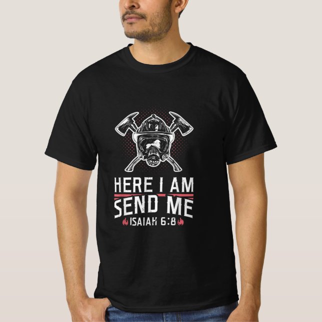 Here I Am Send Me Isaiah 68 Firefighter T-Shirt (Front)