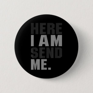 Here I Am Send Me Isaiah 6 8 Christ Faith Love For Button