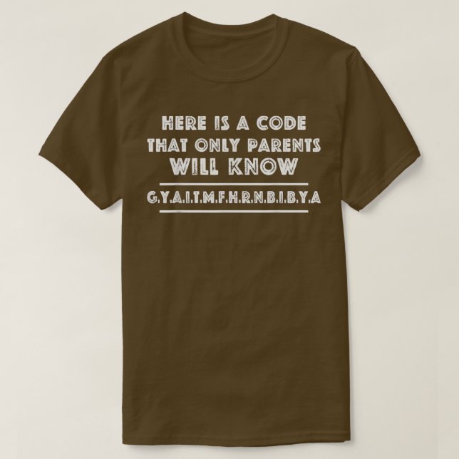 Here Is A Code That Only Parents Will Know Funny 4 T-Shirt (Design Front)