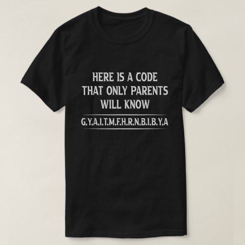 Here is A Code That Only Parents Will Know Funny T_Shirt