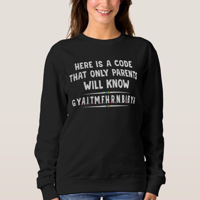 Here Is A Code That Only Parents Will Know  Letter Sweatshirt (Front)
