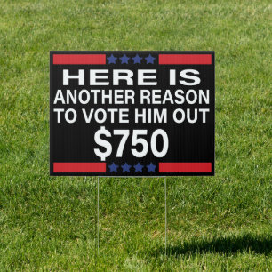 Here Is Another Reason To Vote Him Out $750 Sign