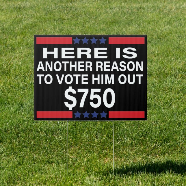 Here Is Another Reason To Vote Him Out $750 Sign (Insitu)
