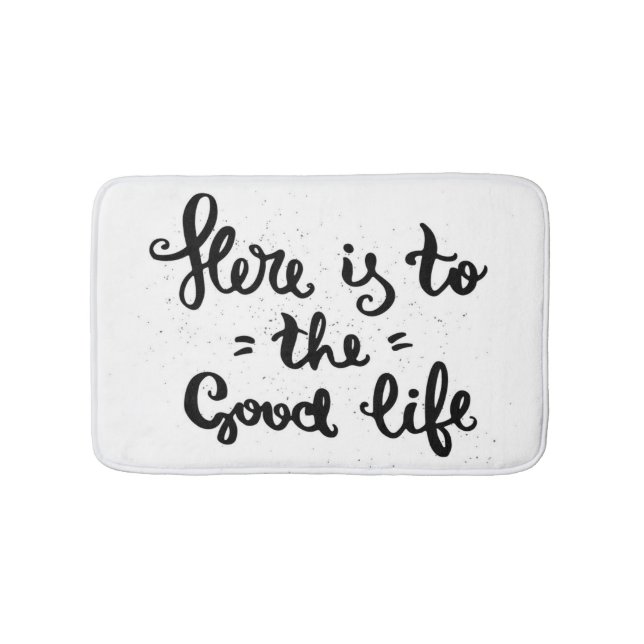Here Is To The Good Life Bathroom Mat (Front)