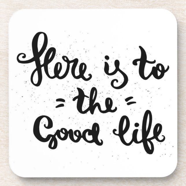 Here Is To The Good Life Beverage Coaster (Front)