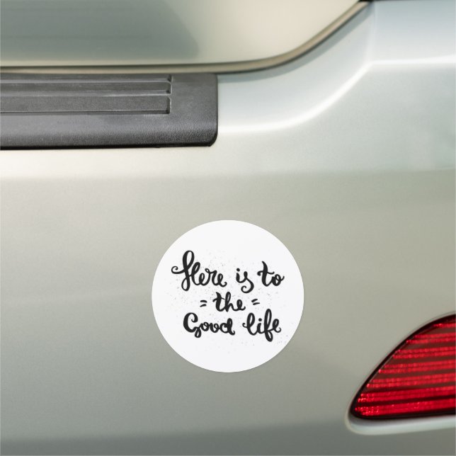 Here Is To The Good Life Car Magnet (In Situ)