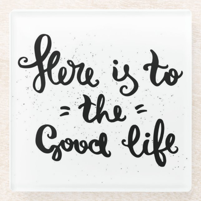 Here Is To The Good Life Glass Coaster (Front)