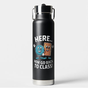 Here Now Go Back To Class School Nurse Medical Pro Water Bottle
