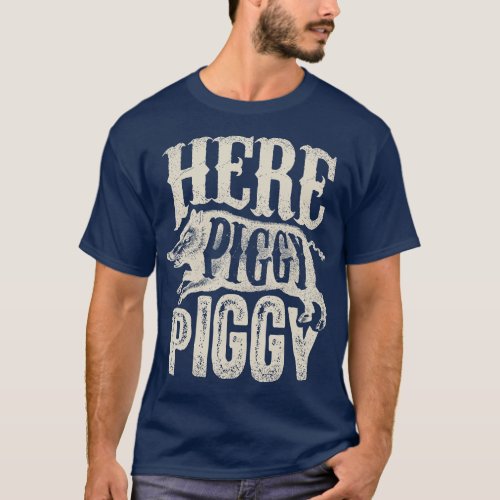 Here Piggy Piggy  Boar Hunting Vintage Pig Hog Hun T_Shirt