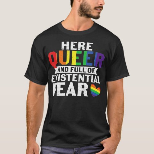 Here Queer Full Of Existential Fear Lesbian Gay LG T_Shirt