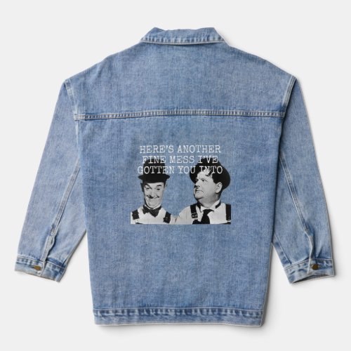 Hereâs another fine mess Ive gotten you into  Denim Jacket