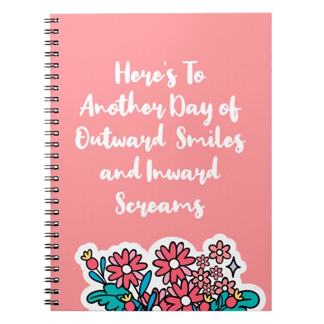 Here’s To Another Day of Outward Smile funny witty Notebook (Front)