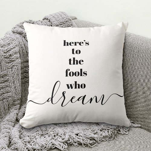 Heres to Fools Who Dream Bold Black Typography Throw Pillow