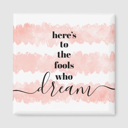 Heres to Fools Who Dream Soft Pink Watercolor Magnet