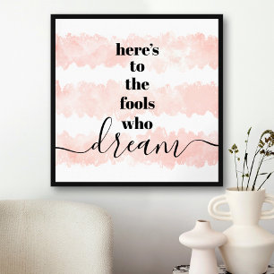 Here’s to Fools Who Dream Typography Watercolor Poster