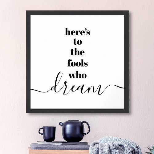 Heres to Fools Who Dream Typography White Black Poster
