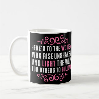 Here’s to the women who rise coffee mug