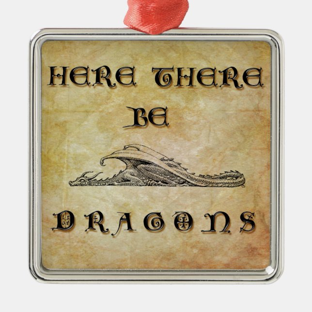 Here There Be Dragons Metal Ornament (Front)