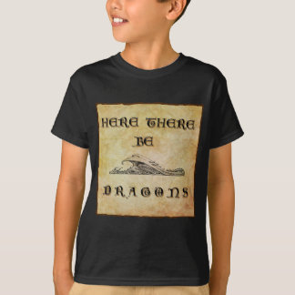 Here There Be Dragons T-Shirt