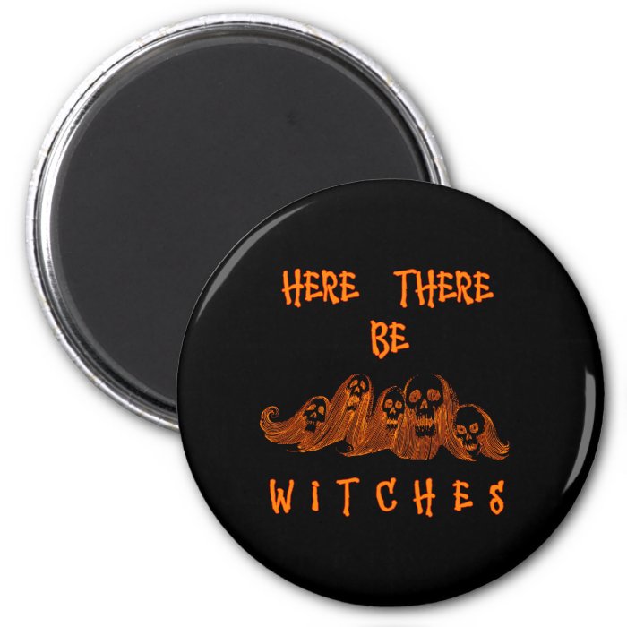 Here There Be Witches Refrigerator Magnet