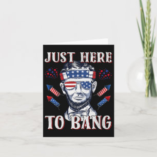 Here To Bang Abraham Lincoln 4th Of July Fireworks Card