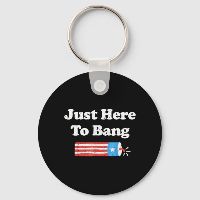Here To Bang Funny 4th Of July Independence Day Keychain (Front)
